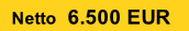Netto  6.500 EUR
